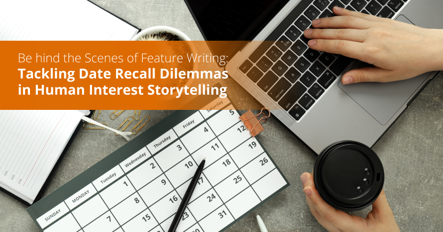 Behind the Scenes of Feature Writing: Tackling Date Recall Dilemmas in Human Interest Storytelling